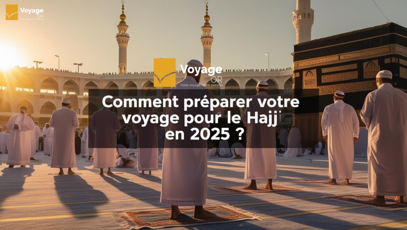 Comment Préparer Votre Voyage pour le Hajj en 2025 ?