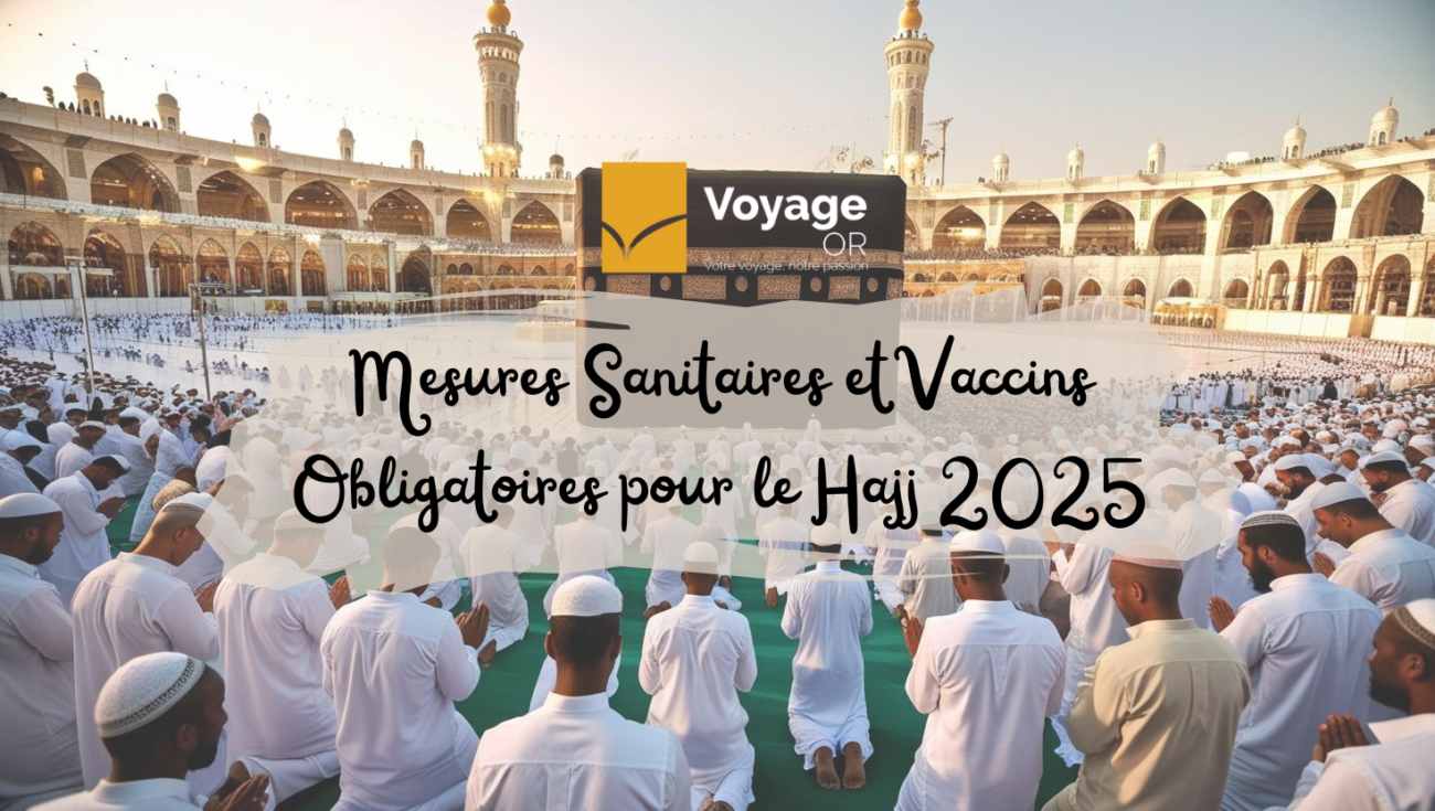 Mesures Sanitaires et Vaccins Obligatoires pour le Hajj 2025