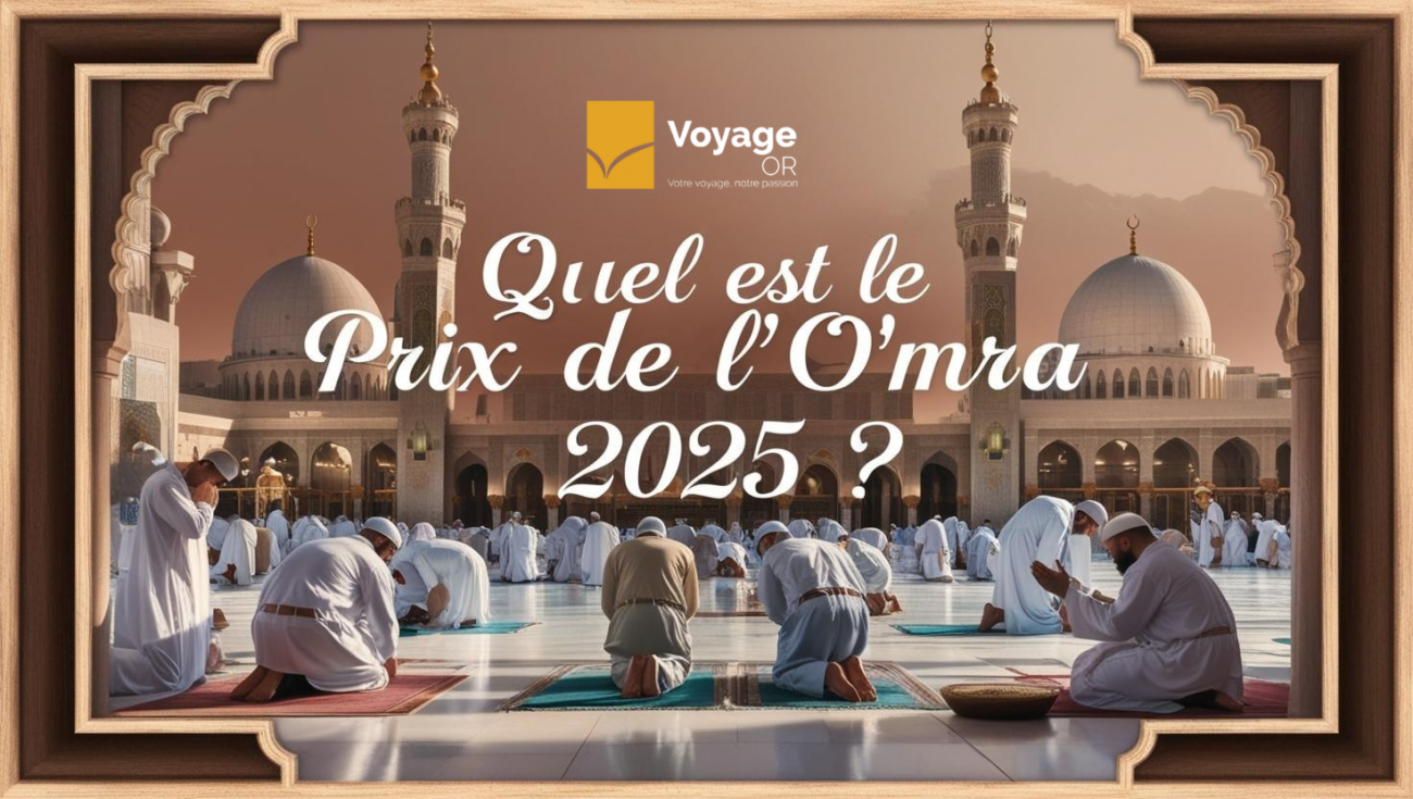 Quel est le Prix Omra 2025 ? || Guide Complet