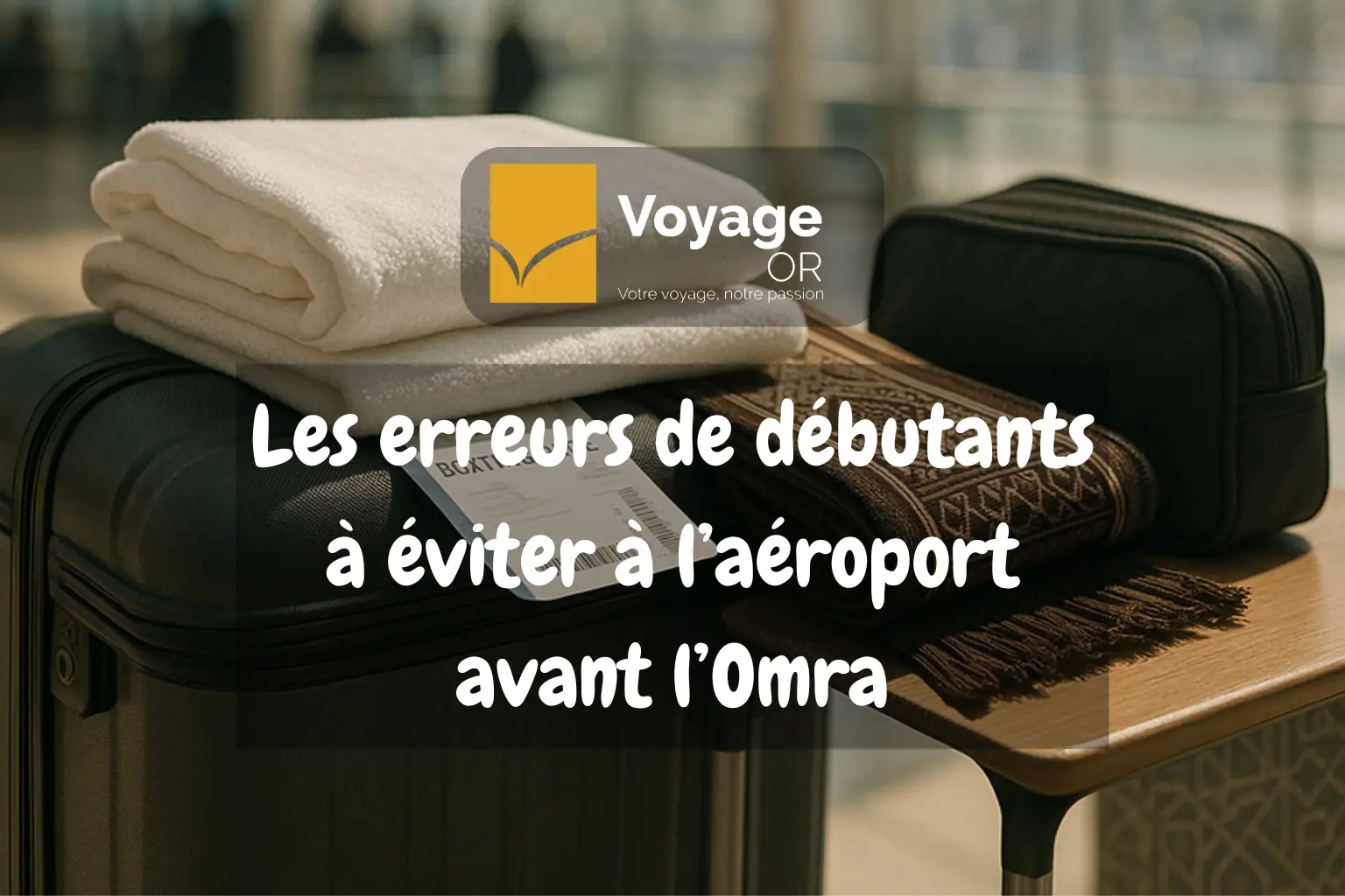 départ Omra erreurs Maroc