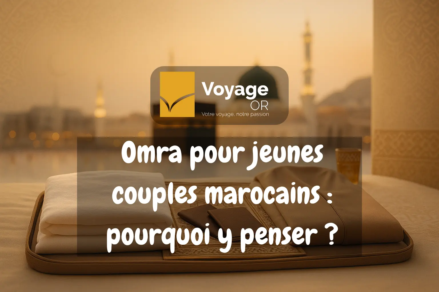 Omra jeunes couples Maroc